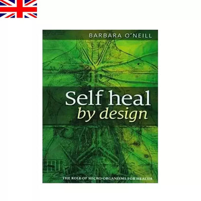 Self Heal By Design- The Role of Micro-Organisms for Health By Barbara O'Neill