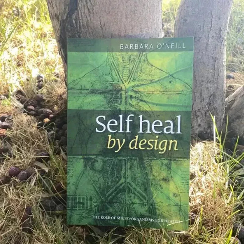 Self Heal By Design- The Role of Micro-Organisms for Health By Barbara O'Neill